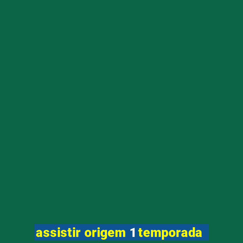 assistir origem 1 temporada